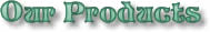 Our Products